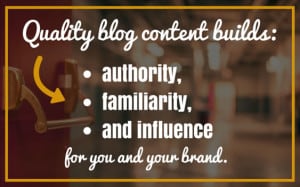 Quality blog content builds authority and influence.