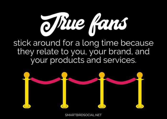 Social selling: true fans stick around because they relate to your brand and offers.
