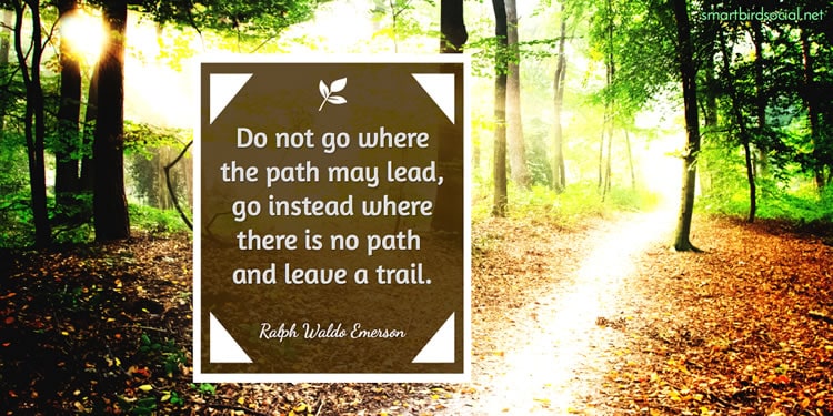 Motivational quotes for entrepreneurs - R W Emerson - Go where there is no path and leave a trail.