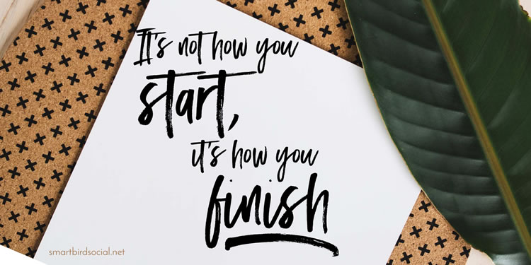 Motivational quotes for entrepreneurs - It's not how you start, it's how you finish.