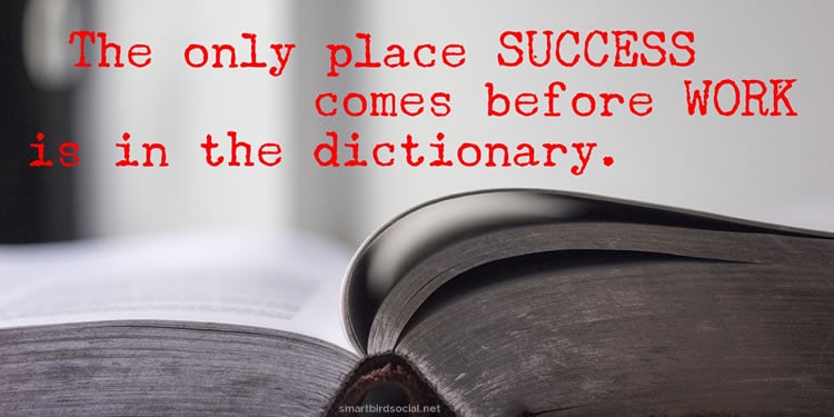 Motivational quotes for entrepreneurs - Success comes before work only in the dictionary.
