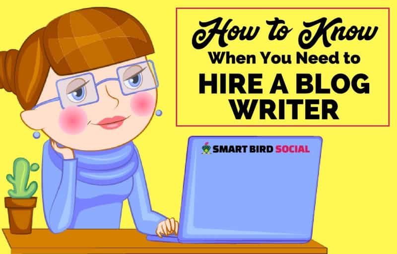 How to know when it's time to hire a blog writer