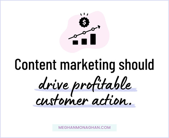 content marketing should drive profitable customer action