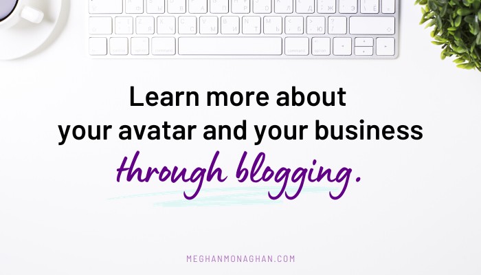 Learn more about your avatar and business via business blogging